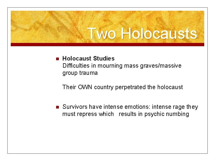 Two Holocausts n Holocaust Studies Difficulties in mourning mass graves/massive group trauma Their OWN