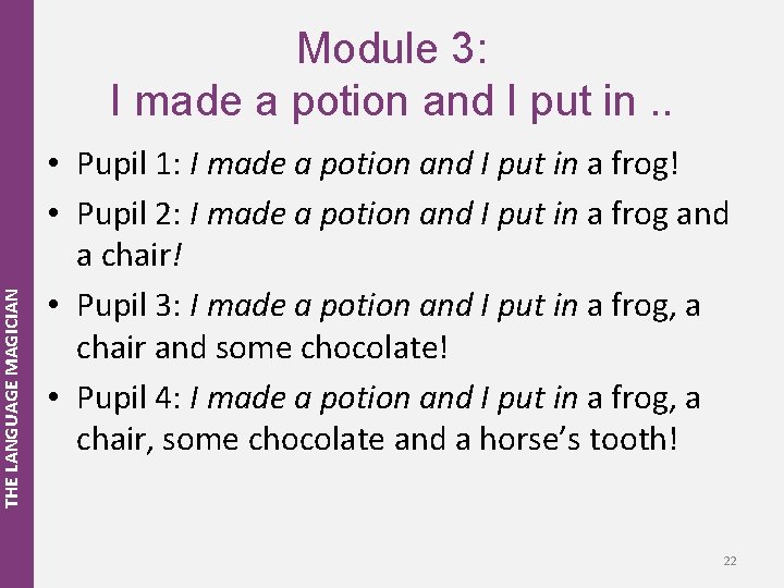 THE LANGUAGE MAGICIAN Module 3: I made a potion and I put in. .