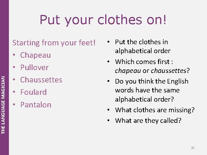 THE LANGUAGE MAGICIAN Put your clothes on! Starting from your feet! • Chapeau •