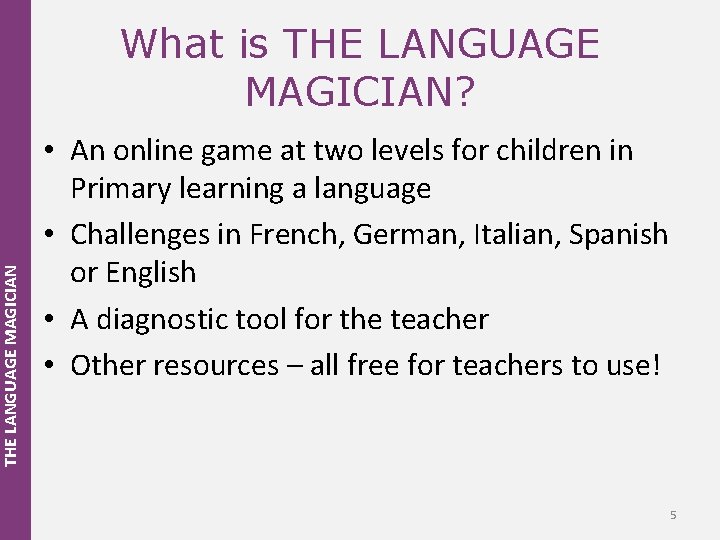 THE LANGUAGE MAGICIAN What is THE LANGUAGE MAGICIAN? • An online game at two