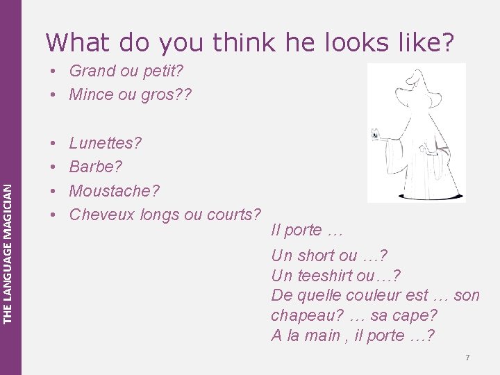THE LANGUAGE MAGICIAN What do you think he looks like? • Grand ou petit?
