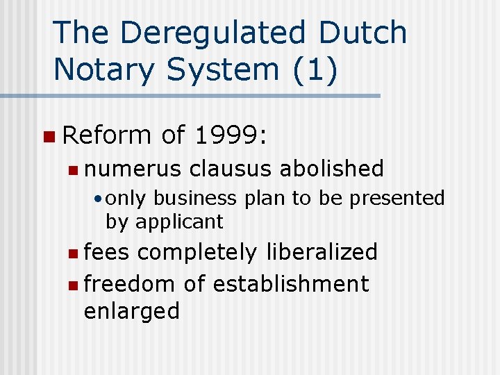 The Deregulated Dutch Notary System (1) n Reform of 1999: n numerus clausus abolished