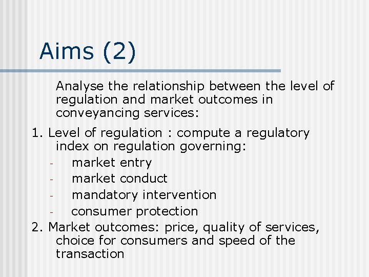 Aims (2) Analyse the relationship between the level of regulation and market outcomes in