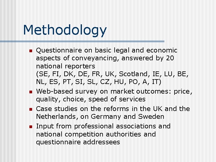 Methodology n n Questionnaire on basic legal and economic aspects of conveyancing, answered by
