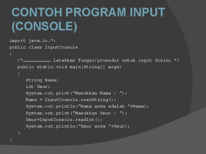 CONTOH PROGRAM INPUT (CONSOLE) import java. io. *; public class Input. Console { /*…………… CONTOH PROGRAM INPUT (CONSOLE) import java. io. *; public class Input. Console { /*……………