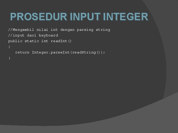PROSEDUR INPUT INTEGER //Mengambil nilai int dengan parsing string //input dari keyboard public static PROSEDUR INPUT INTEGER //Mengambil nilai int dengan parsing string //input dari keyboard public static