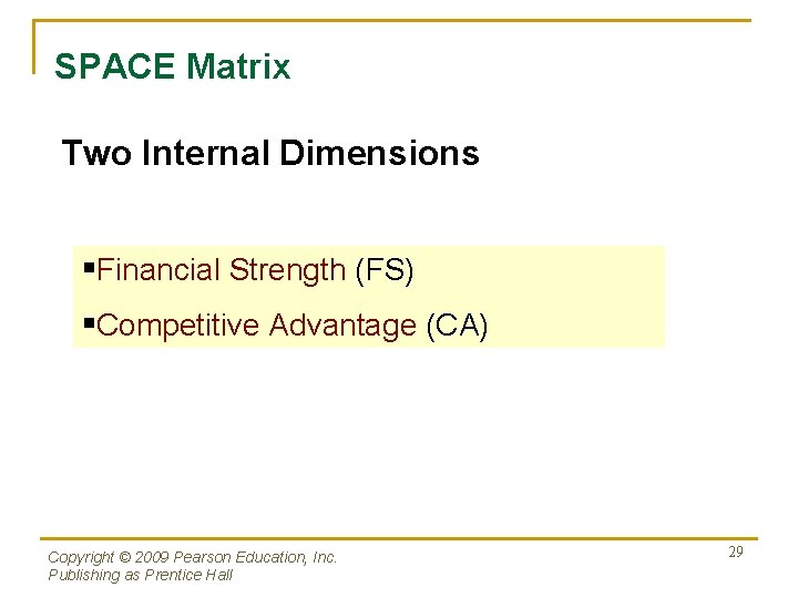 SPACE Matrix Two Internal Dimensions §Financial Strength (FS) §Competitive Advantage (CA) Copyright © 2009