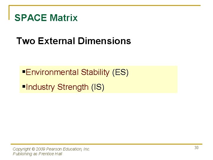 SPACE Matrix Two External Dimensions §Environmental Stability (ES) §Industry Strength (IS) Copyright © 2009