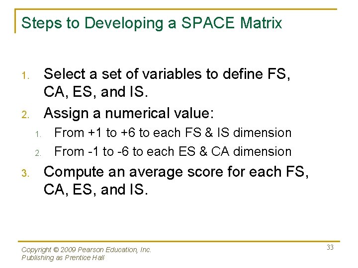 Steps to Developing a SPACE Matrix Select a set of variables to define FS,