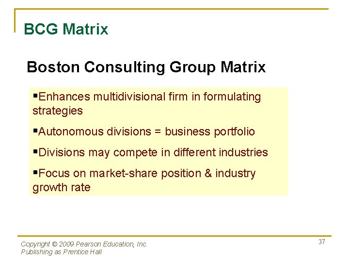 BCG Matrix Boston Consulting Group Matrix §Enhances multidivisional firm in formulating strategies §Autonomous divisions