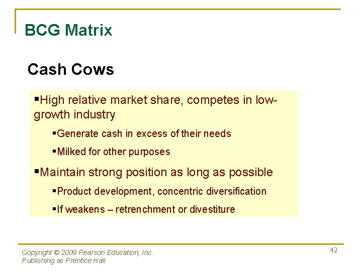 BCG Matrix Cash Cows §High relative market share, competes in lowgrowth industry §Generate cash