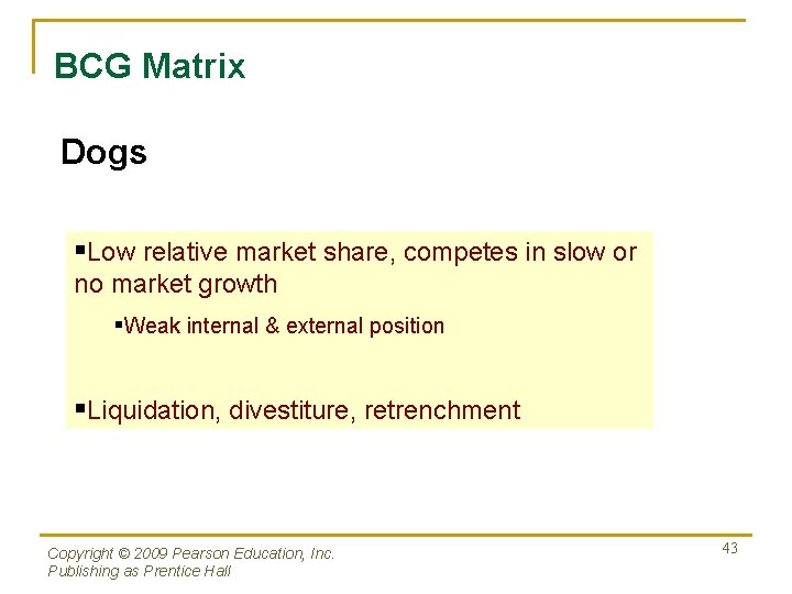 BCG Matrix Dogs §Low relative market share, competes in slow or no market growth