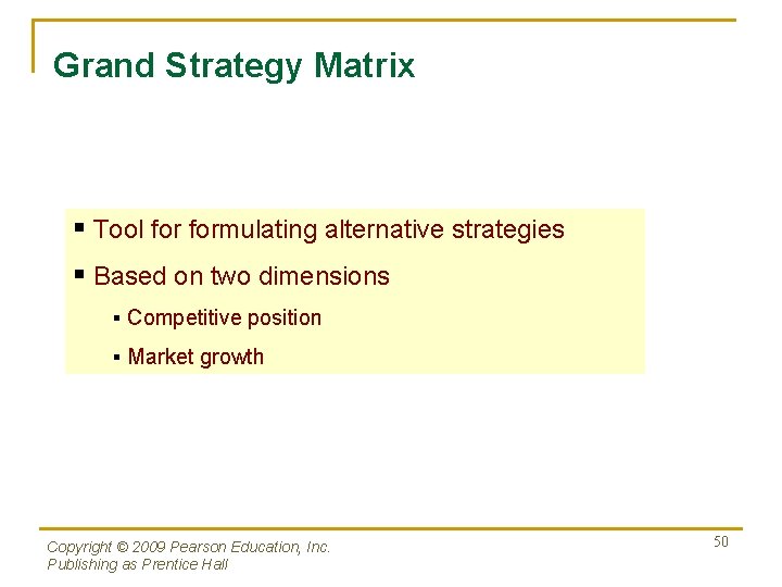 Grand Strategy Matrix § Tool formulating alternative strategies § Based on two dimensions §