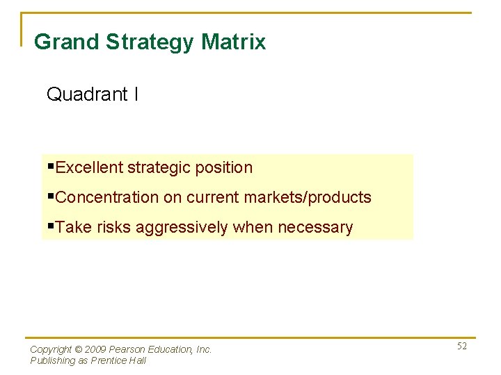 Grand Strategy Matrix Quadrant I §Excellent strategic position §Concentration on current markets/products §Take risks