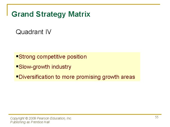 Grand Strategy Matrix Quadrant IV §Strong competitive position §Slow-growth industry §Diversification to more promising