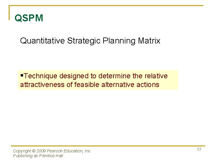 QSPM Quantitative Strategic Planning Matrix §Technique designed to determine the relative attractiveness of feasible