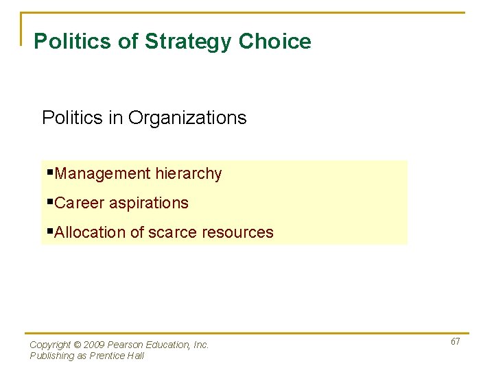 Politics of Strategy Choice Politics in Organizations §Management hierarchy §Career aspirations §Allocation of scarce