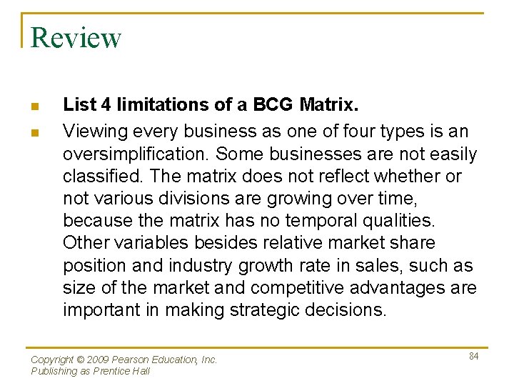Review n n List 4 limitations of a BCG Matrix. Viewing every business as