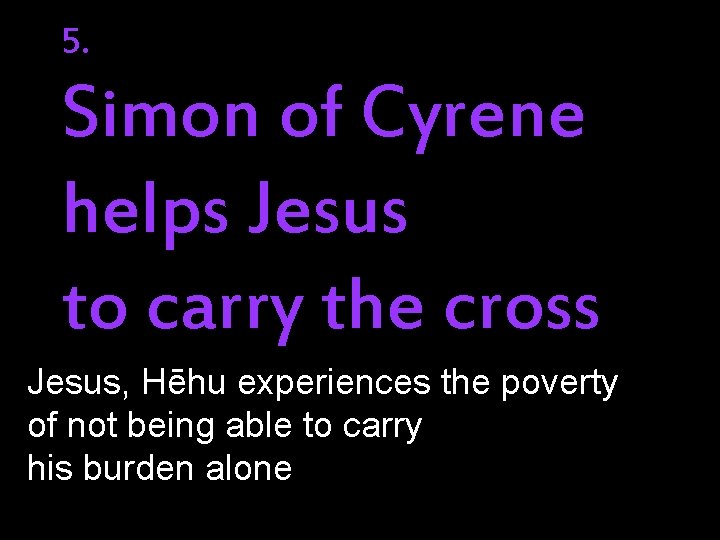 5. Simon of Cyrene helps Jesus to carry the cross Jesus, Hēhu experiences the