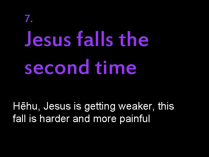 7. Jesus falls the second time Hēhu, Jesus is getting weaker, this fall is