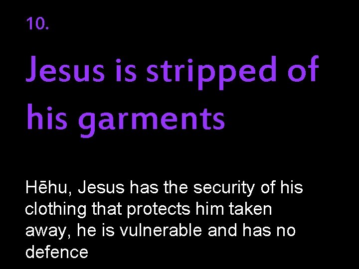 10. Jesus is stripped of his garments Hēhu, Jesus has the security of his