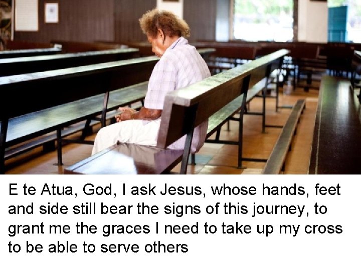 E te Atua, God, I ask Jesus, whose hands, feet and side still bear