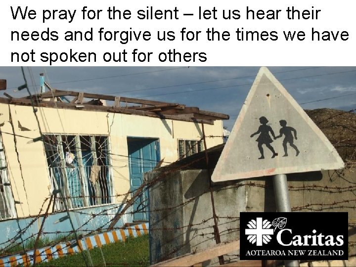 We pray for the silent – let us hear their needs and forgive us