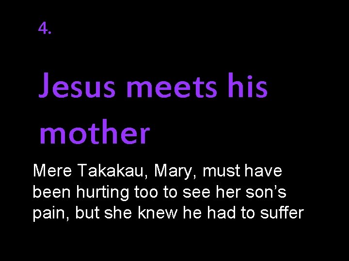 4. Jesus meets his mother Mere Takakau, Mary, must have been hurting too to