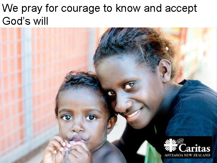 We pray for courage to know and accept God’s will 