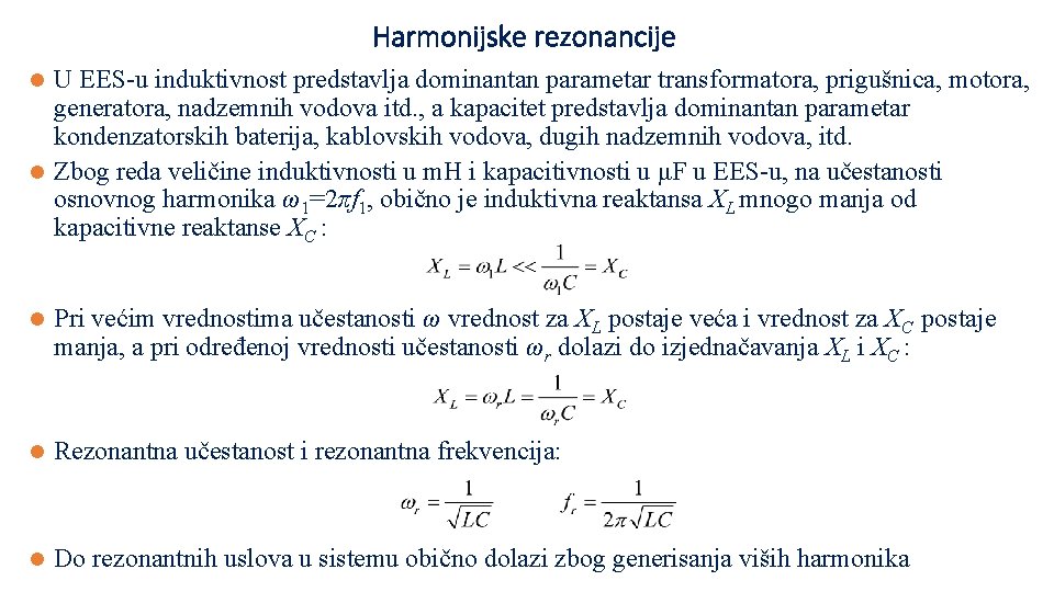 Harmonijske rezonancije U EES-u induktivnost predstavlja dominantan parametar transformatora, prigušnica, motora, generatora, nadzemnih vodova