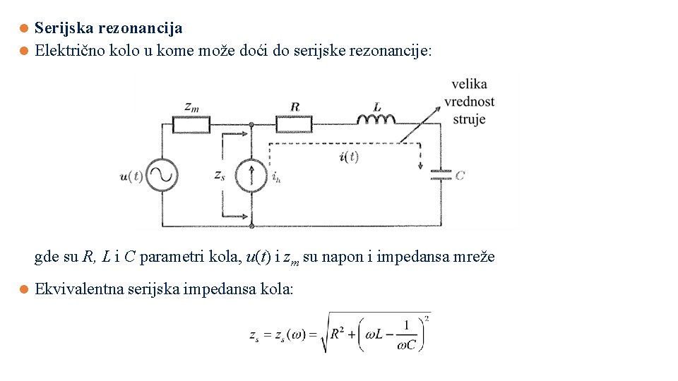 Serijska rezonancija l Električno kolo u kome može doći do serijske rezonancije: l gde