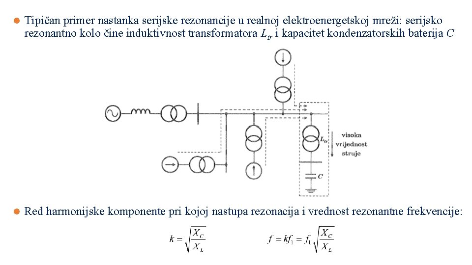 l Tipičan primer nastanka serijske rezonancije u realnoj elektroenergetskoj mreži: serijsko rezonantno kolo čine