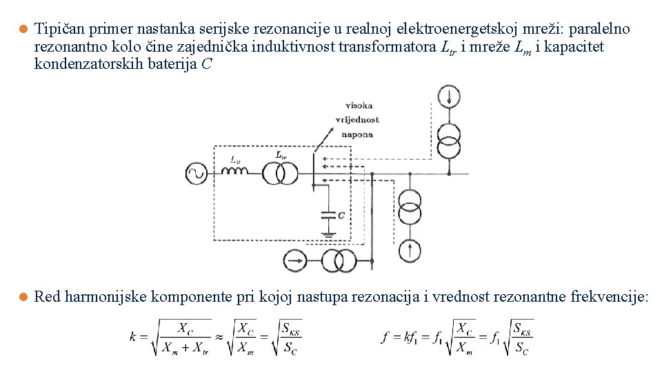 l Tipičan primer nastanka serijske rezonancije u realnoj elektroenergetskoj mreži: paralelno rezonantno kolo čine