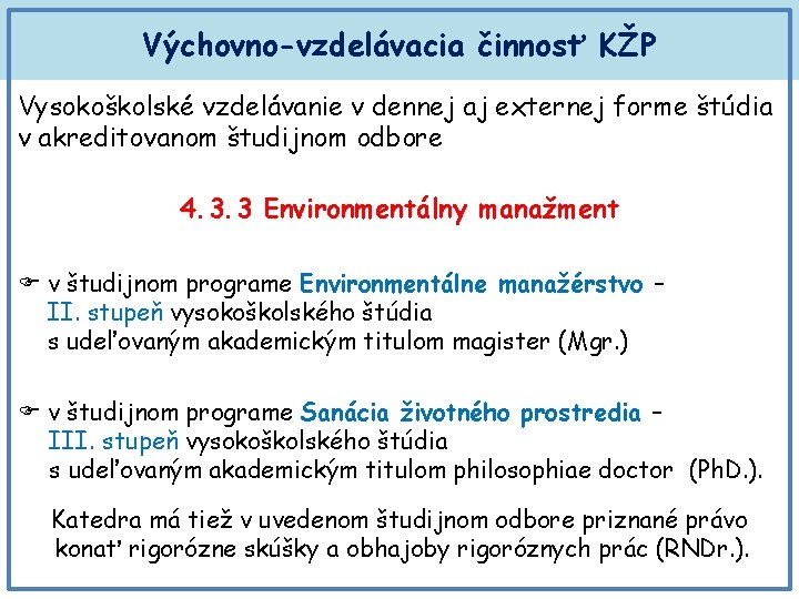 Výchovno-vzdelávacia činnosť KŽP Vysokoškolské vzdelávanie v dennej aj externej forme štúdia v akreditovanom študijnom