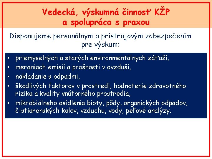 Vedecká, výskumná činnosť KŽP a spolupráca s praxou Disponujeme personálnym a prístrojovým zabezpečením pre