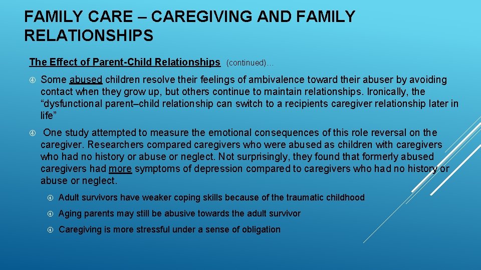 FAMILY CARE – CAREGIVING AND FAMILY RELATIONSHIPS The Effect of Parent-Child Relationships (continued)… Some