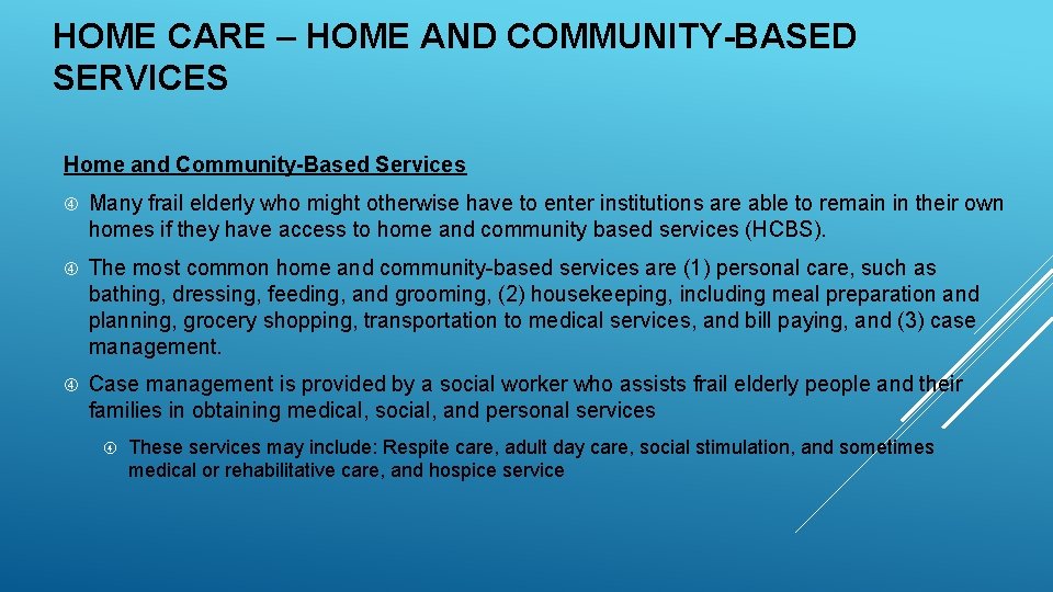 HOME CARE – HOME AND COMMUNITY-BASED SERVICES Home and Community-Based Services Many frail elderly