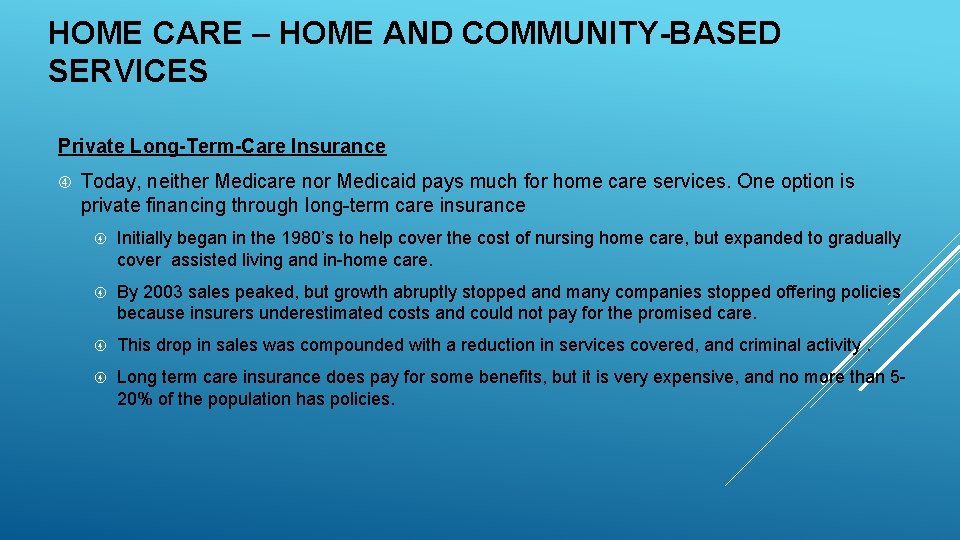 HOME CARE – HOME AND COMMUNITY-BASED SERVICES Private Long-Term-Care Insurance Today, neither Medicare nor