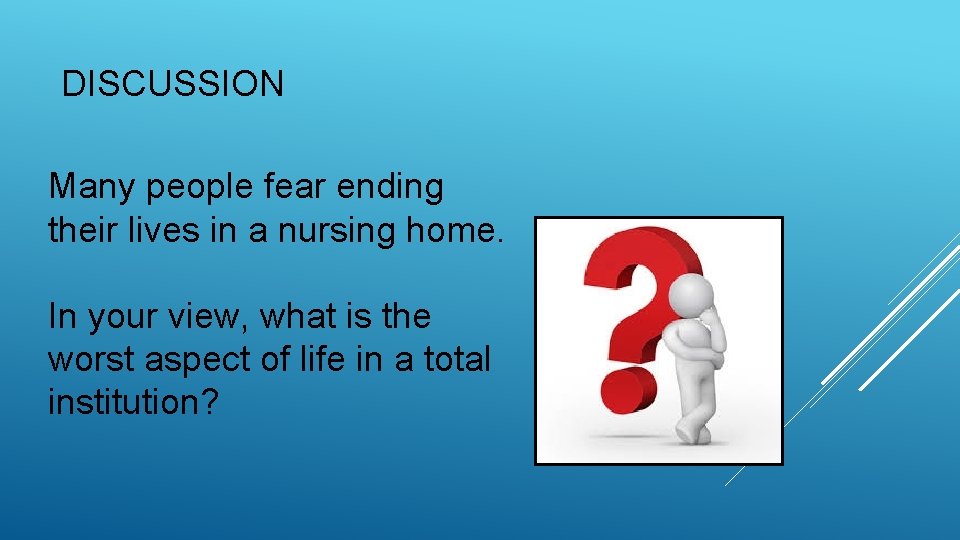 DISCUSSION Many people fear ending their lives in a nursing home. In your view,