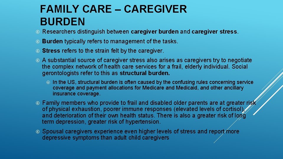 FAMILY CARE – CAREGIVER BURDEN Researchers distinguish between caregiver burden and caregiver stress. Burden