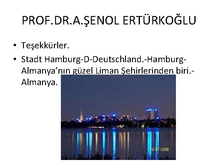 PROF. DR. A. ŞENOL ERTÜRKOĞLU • Teşekkürler. • Stadt Hamburg-D-Deutschland. -Hamburg. Almanya’nın güzel Liman