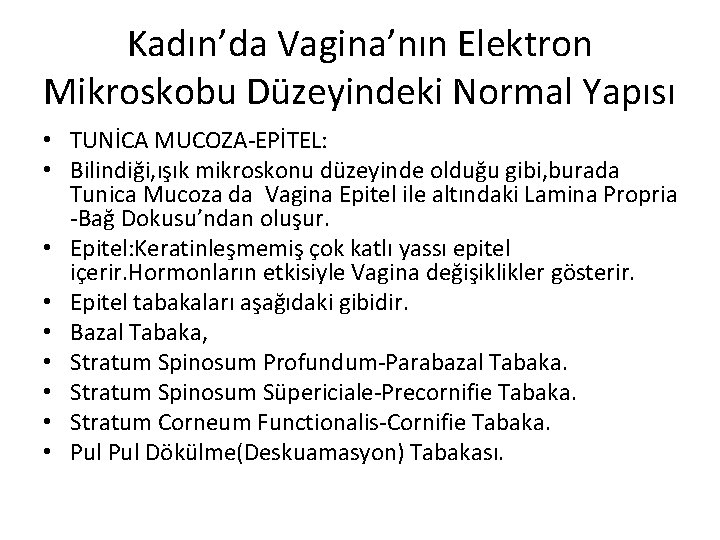 Kadın’da Vagina’nın Elektron Mikroskobu Düzeyindeki Normal Yapısı • TUNİCA MUCOZA-EPİTEL: • Bilindiği, ışık mikroskonu