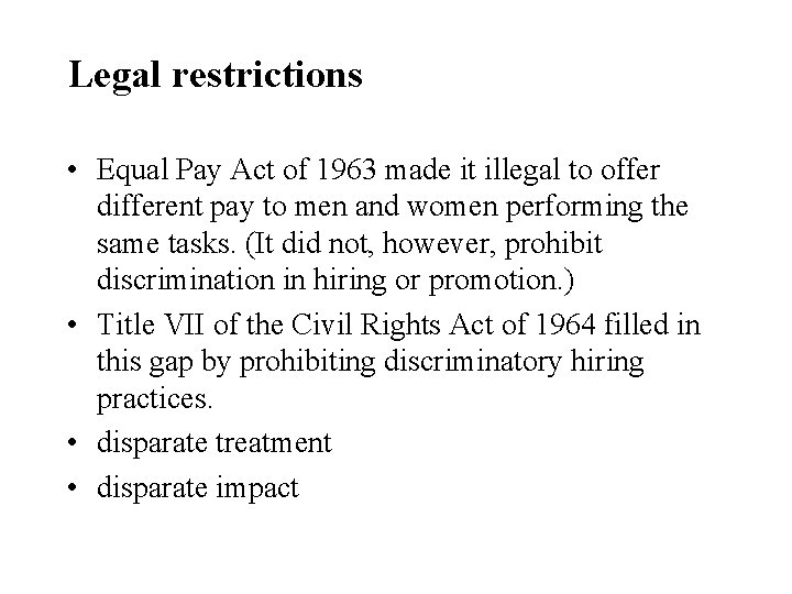 Legal restrictions • Equal Pay Act of 1963 made it illegal to offer different