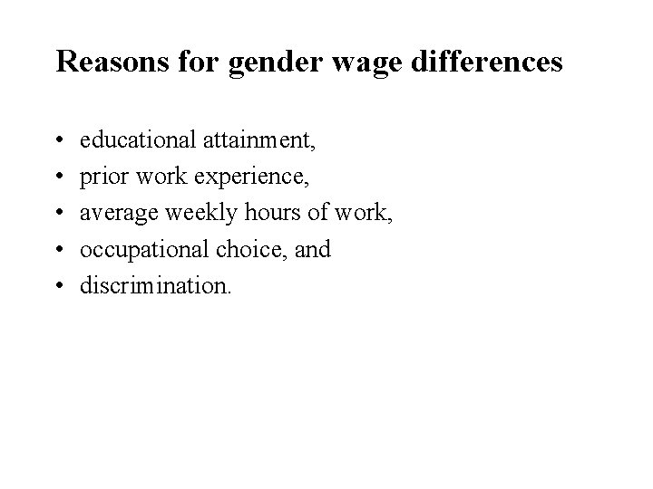 Reasons for gender wage differences • • • educational attainment, prior work experience, average