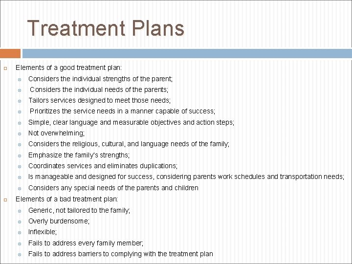 Treatment Plans Elements of a good treatment plan: Considers the individual strengths of the