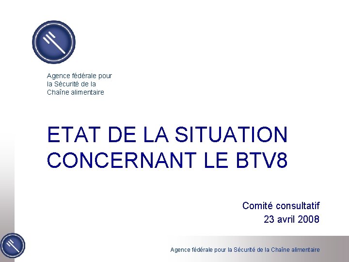 Agence fédérale pour la Sécurité de la Chaîne alimentaire ETAT DE LA SITUATION CONCERNANT
