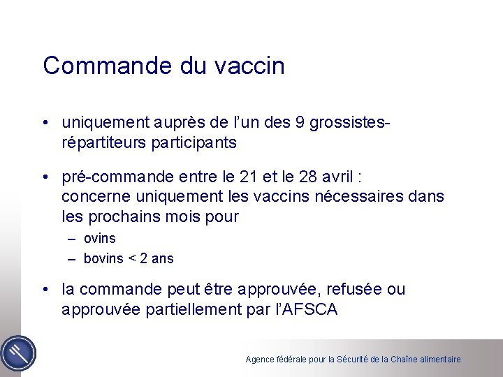 Commande du vaccin • uniquement auprès de l’un des 9 grossistesrépartiteurs participants • pré-commande