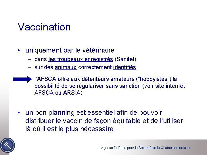 Vaccination • uniquement par le vétérinaire – dans les troupeaux enregistrés (Sanitel) – sur