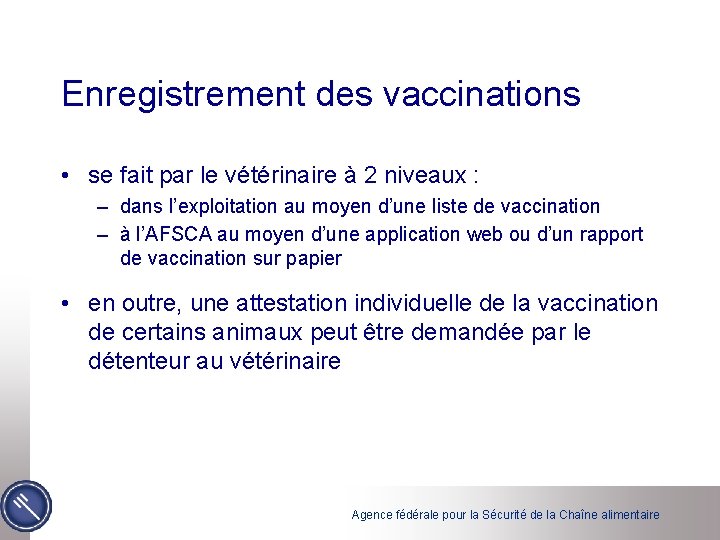 Enregistrement des vaccinations • se fait par le vétérinaire à 2 niveaux : –