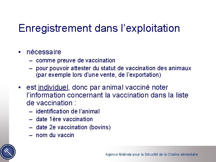 Enregistrement dans l’exploitation • nécessaire – comme preuve de vaccination – pour pouvoir attester